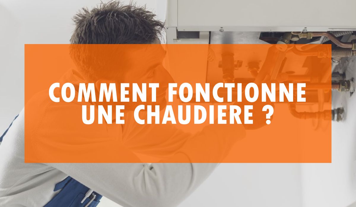 Comment fonctionne une chaudiere